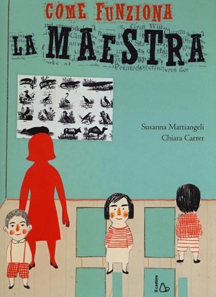 Come funziona la maestra. Ediz. illustrata - Chiara Carrer,Susanna Mattiangeli - copertina