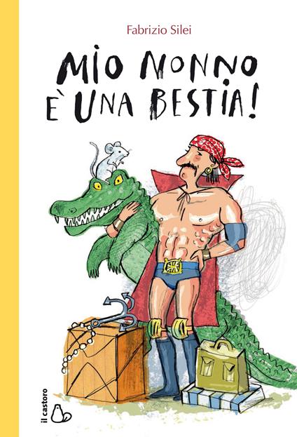 Mio nonno è una bestia! - Fabrizio Silei,Adriano Gon - ebook