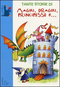 Tante storie di maghi, draghi, principesse e... - Giovanni Caviezel - copertina