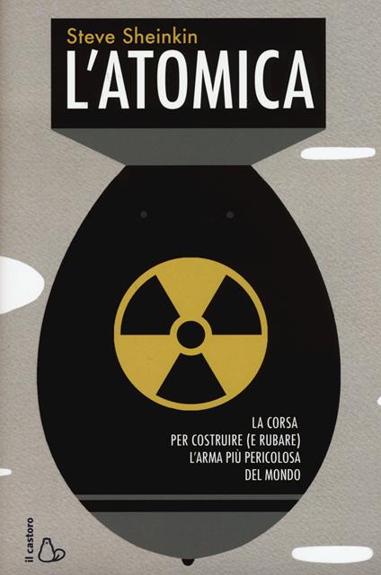 L' atomica. La corsa per costruire (e rubare) l'arma più pericolosa del mondo - Steve Sheinkin - copertina