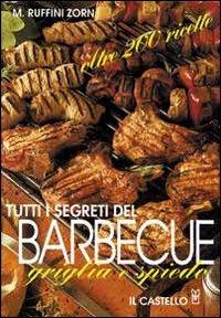 Tutti i segreti del barbecue. Griglia e spiedo. Oltre 200 ricette - Mimma Ruffini Zorn - copertina