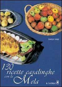 Centotrenta ricette casalinghe con la mela - Emilia Valli - copertina