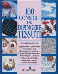 100 consigli per dipingere tessuti - Julia Richardson - copertina