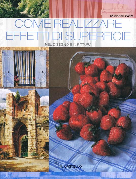 Come realizzare effetti di superficie nel disegno e in pittura - Michael Warr - copertina