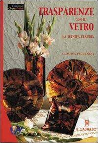 Trasparenze con il vetro. La tecnica claudia - Claudia Peccenini - copertina