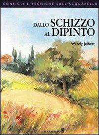 Dallo schizzo al dipinto - Wendy Jelbert - copertina