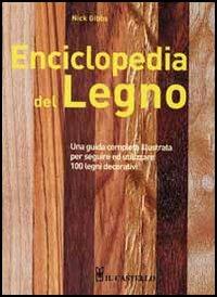 Enciclopedia del legno. Una guida completa illustrata per scegliere ed utilizzare 100 legni - Nick Gibbs - copertina