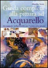 Guida completa alla pittura ad acquarello - Marylin Scott - copertina