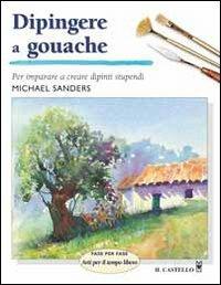 Dipingere a gouache - Michael Sanders - copertina