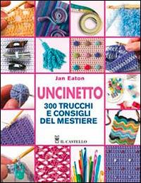 Uncinetto. 300 trucchi e consigli del mestiere - Jan Eaton - copertina