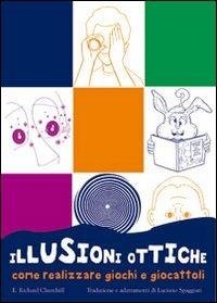 Illusioni ottiche. Come realizzare giochi e giocattoli - E. Richard Churchill - copertina