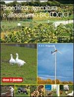 Bioedilizia, agricoltura e allevamento biologici. Ediz. illustrata