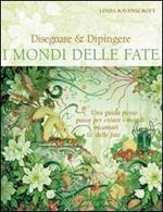 Disegnare & dipingere i mondi delle fate. Ediz. illustrata