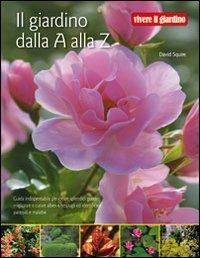 Il giardino dalla A alla Z - Alan Bridgewater,Gill Bridgewater,David Squire - copertina