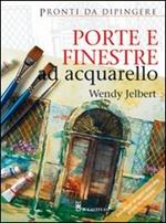 Porte e finestre ad acquarello. Ediz. illustrata