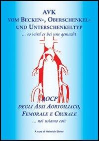 AVK vom Becken-, Oberschenkel- und Unterschenkeltyp... so wird as bei uns gemacht-AOCP degli assi aortoiliaco, femorale e crurale... noi usiamo così - copertina