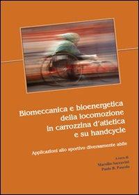 Biomeccanica e bioenergetica della locomozione in carrozzina d'atletica e su handcycle. Applicazioni allo sportivo diversamente abile - Marsilio Saccavini,P. Bartolomeo Pascolo - copertina