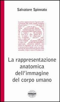 La rappresentazione anatomica dell'immagine del corpo umano - Salvatore Spinnato - copertina