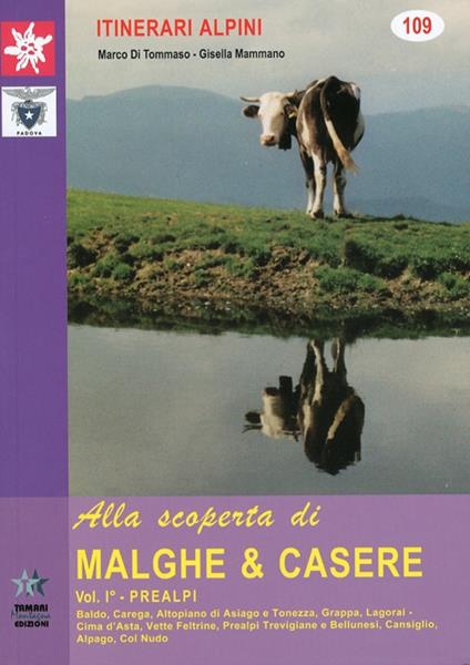 Alla scoperta di malghe & casere. Vol. 1: Prealpi - Marco Di Tommaso,Gisella Mammano - copertina