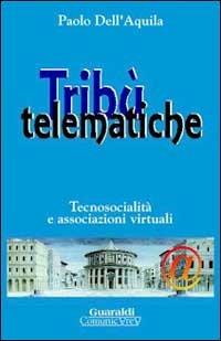 Tribù telematiche. Tecnosocialità e associazioni virtuali - Paolo Dell'Aquila - copertina