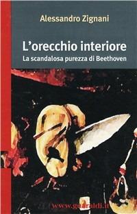 L' orecchio interiore. La scandalosa purezza di Beethoven - Alessandro Zignani - copertina