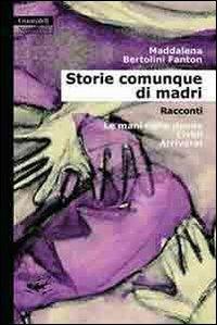 Storie comunque di madri - Maddalena Bertolini Fanton - copertina