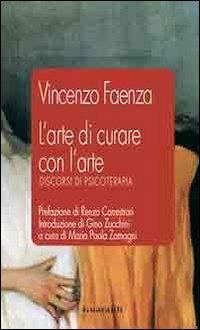 L' arte di curare con l'arte. Discorsi di psicoterapia - Vincenzo Faenza - copertina