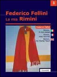 La mia Rimini. Ediz. italiana, inglese e francese. Vol. 1: Rimini. Il mio paese. - Federico Fellini - copertina