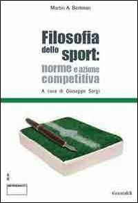 Filosofia dello sport. Norme e azione competitiva. Ediz. italiana e inglese - Martin A. Bertman - copertina
