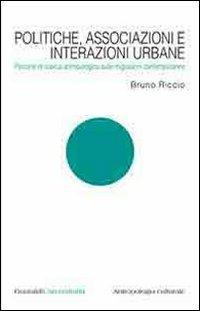 Politiche, associazioni e interazioni urbane. Percorsi di ricerca antropologica sulle migrazioni contemporanee - Bruno Riccio - copertina