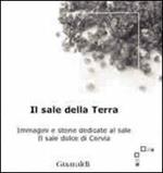 Il sale della terra. Immagini e storie dedicate al sale. Il sale dolce di Cervia