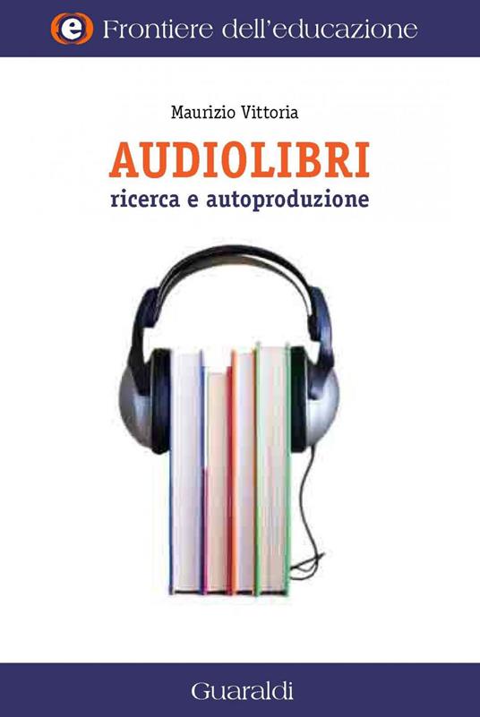 Audiolibri. Ricerca e autoproduzione - Maurizio Vittoria - ebook