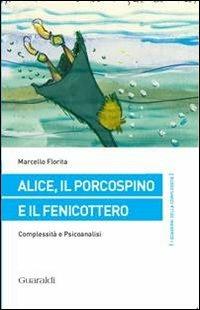 Alice, il porcospino e il fenicottero. Complessità e psicoanalisi - Marcello Florita - copertina