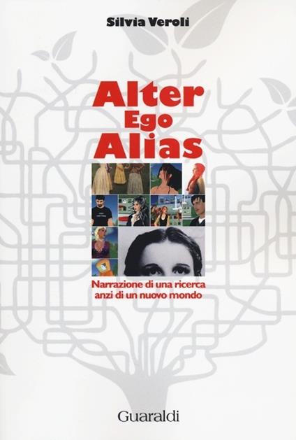 Alter ego alias. Narrazione di una ricerca, anzi di un nuovo mondo - Silvia Veroli - copertina