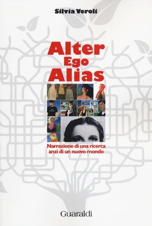 Alter ego alias. Narrazione di una ricerca, anzi di un nuovo mondo - Silvia Veroli - copertina