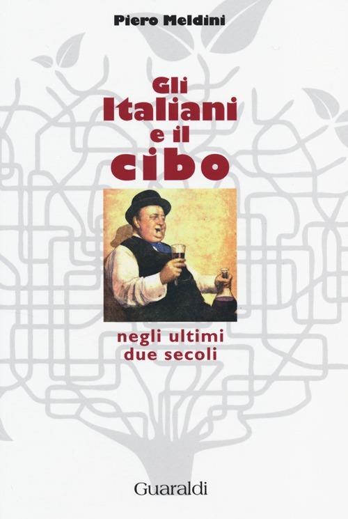 Gli italiani e il cibo negli ultimi due secoli - Piero Meldini - copertina