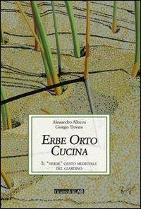 Erbe orto cucina. Il «verde» gusto medievale del giardino - Alessandro Allocco,Giorgio Trovato - copertina