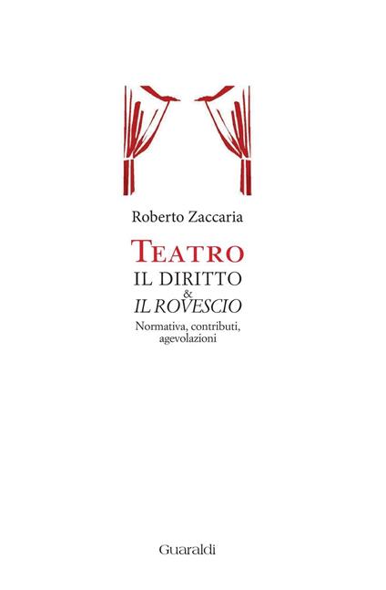 Teatro. Il diritto & il rovescio. Normativa, contributi, agevolazioni - Roberto Zaccaria - ebook