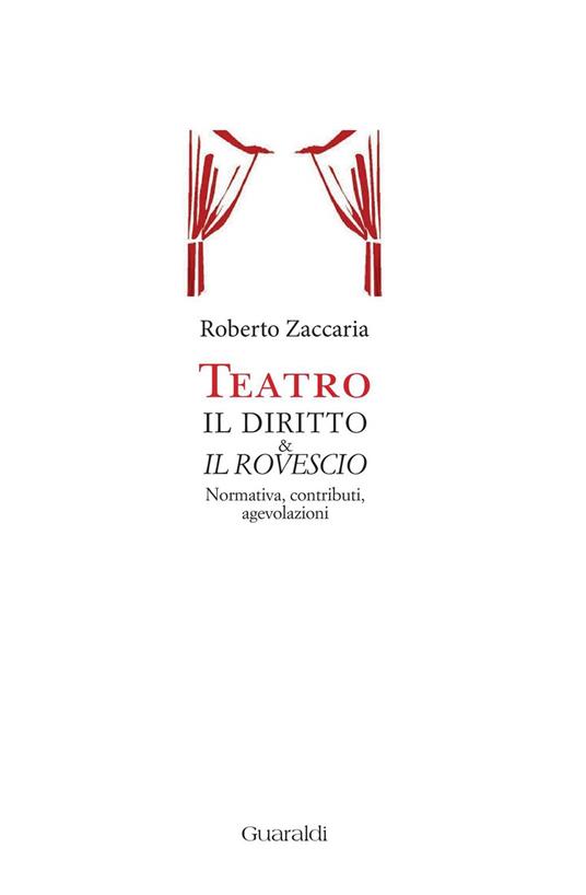 Teatro. Il diritto & il rovescio. Normativa, contributi, agevolazioni - Roberto Zaccaria - ebook