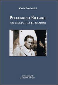 Pellegrino Riccardi. Un giusto tra le nazioni - Carlo Bocchialini - copertina