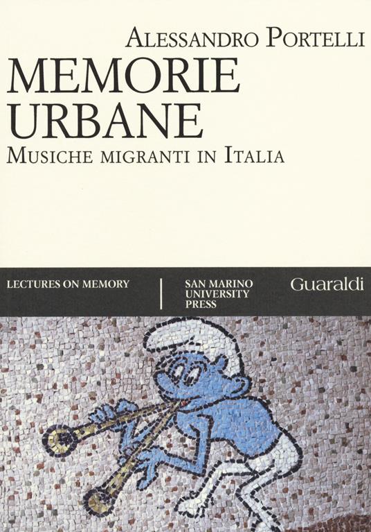 Memorie urbane. Musiche migranti in Italia - Alessandro Portelli - copertina
