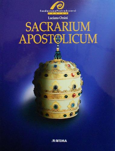 Sacrarium apostolicum. Sacra suppellettile ed insegne pontificali della sacrestia papale - Luciano Orsini - copertina