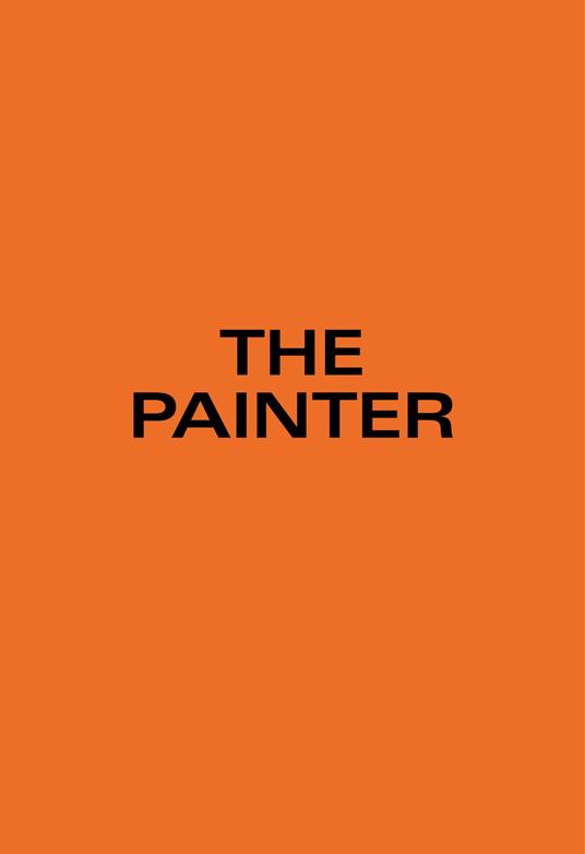 The Painter. Ediz. tedesca e inglese - Piero Golia - copertina