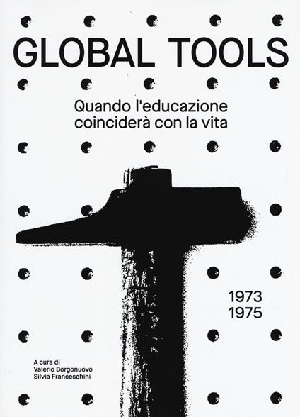 Global tools (1973-1975). Quando l'educazione coinciderà con la vita. Ediz. illustrata - copertina