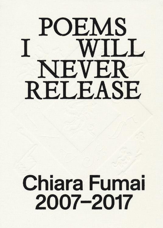 Chiara Fumai. Poems I will never release. Ediz. italiana e inglese - copertina
