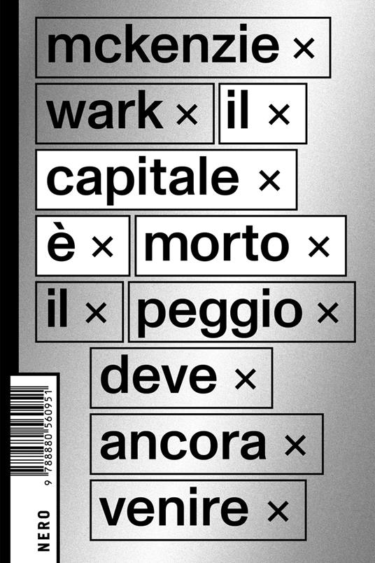 Il capitale è morto. Il peggio deve ancora venire - Wark McKenzie,Chiara Reali - ebook