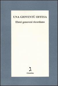 Una gioventù offesa. Ebrei genovesi ricordano - copertina