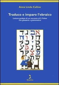 Traduco e imparo l'ebraico. Lettura guidata di un racconto di S. Yizhar con glossario e grammatica - Anna Linda Callow - copertina