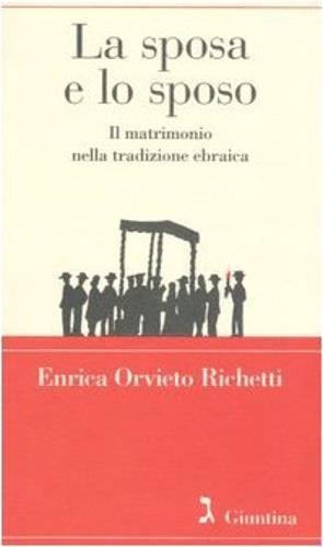 La sposa e lo sposo. Il matrimonio nella tradizione ebraica - Enrica Orvieto Richetti - 3