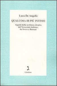 Qualcosa di più intimo. Aspetti della scrittura ebraica del Novecento italiano: da Svevo a Bassani - Luca De Angelis - copertina